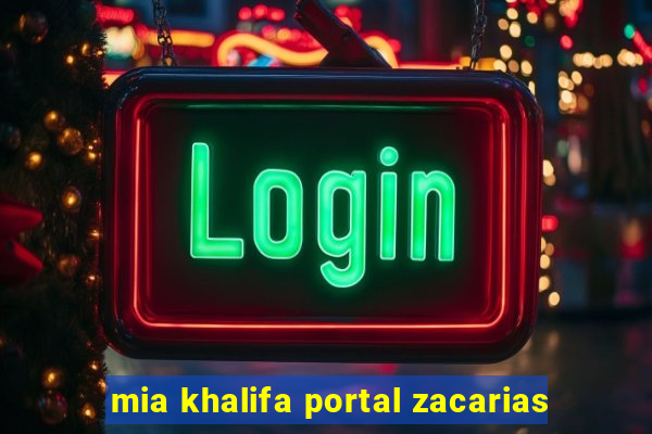 mia khalifa portal zacarias